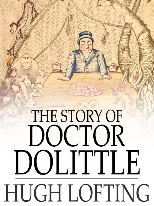 Title details for The Story of Doctor Dolittle: Being the History of His Peculiar Life at Home and Astonishing Adventures in Foreign Parts Never Before Printed by Hugh Lofting - Available